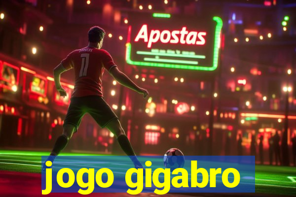 jogo gigabro